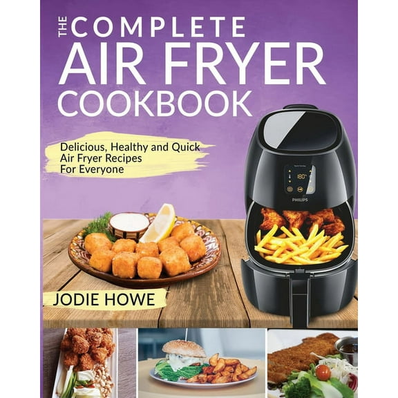 Air Fryer Recipe Book: The Complete Air Fryer Cookbook Delicious, Healthy and Quick Air Fryer Recipes For Everyone, (Paperback)