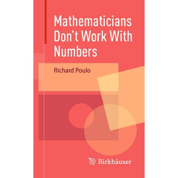 Mathematicians Don't Work with Numbers, (Paperback)