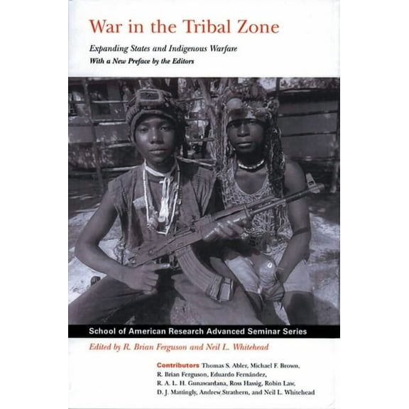 School for Advanced Research Advanced Se War in the Tribal Zone: Expanding States and Indigenous Warfare, (Paperback)