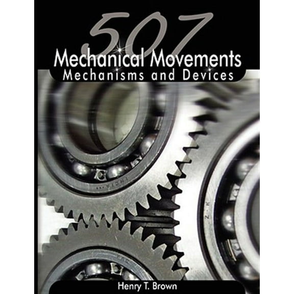 507 Mechanical Movements: Mechanisms and Devices (Paperback)