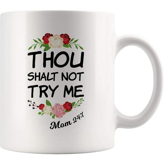 Funny Mom Mug Thou Shalt Not Try Me Coffee Cup Sarcastic Mother's Day Gift for Mommy Mama Grandma 11 oz White Ceramic Drinkware