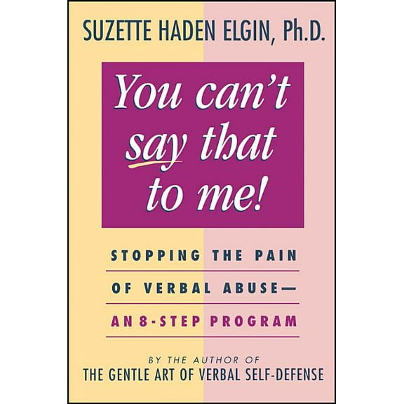 You Can't Say That to Me: Stopping the Pain of Verbal Abuse--An 8- Step Program, (Paperback)