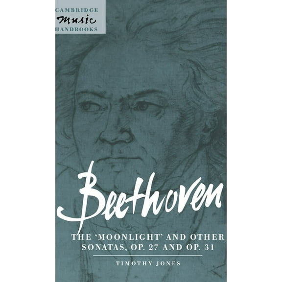 Cambridge Music Handbooks Beethoven: The 'Moonlight' and Other Sonatas, Op. 27 and Op. 31, (Hardcover)