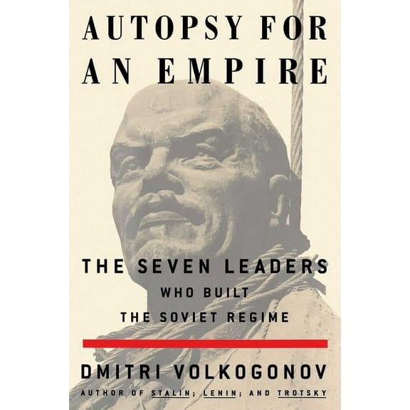 Autopsy for an Empire: The Seven Leaders Who Built the Soviet Regime, (Paperback)