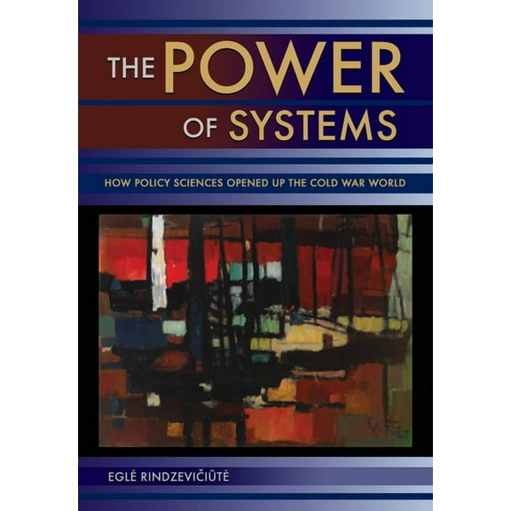 The Power of Systems: How Policy Sciences Opened Up the Cold War World, (Paperback)
