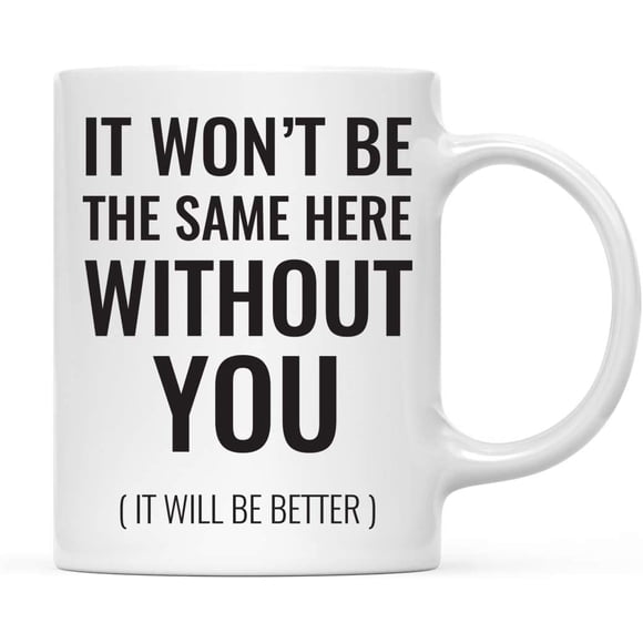 CTDream Funny Retirement 11oz. Coffee Mug Gift, It Won't Be The Same Without You (It Will Be Better), 1-Pack, Novelty Cup Gifts Ideas for Him Her Coworker Employee Boss