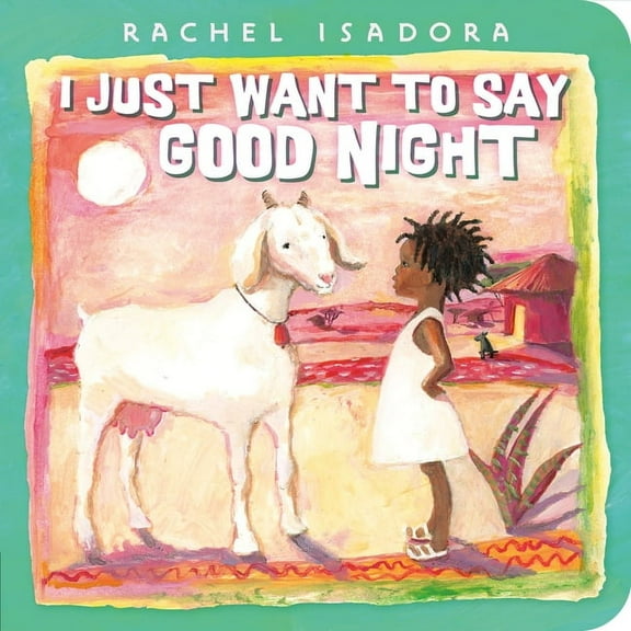 I Just Want to Say Good Night, (Board Book)