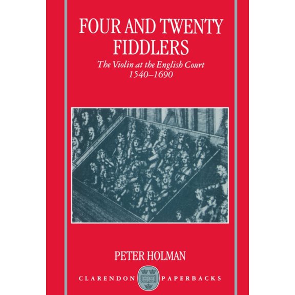 Oxford Monographs on Music Four and Twenty Fiddlers - The Violin at the English Court 1540-1690, (Paperback)