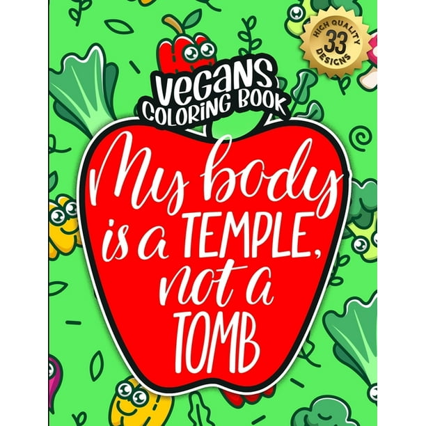 Vegans Coloring Book : My Body Is A Temple Not A Tomb: An Adult Colouring  Gift Book Full Of Sarcasm and Vegan Humorous Sayings (Vegans Snarky Gag  Gift Book) (Paperback) 