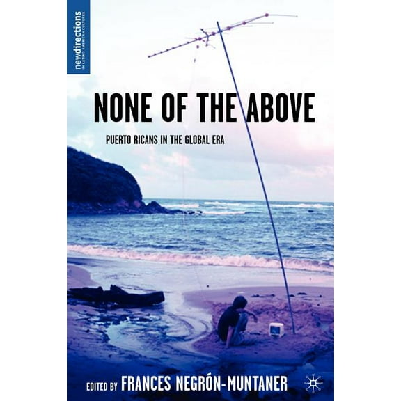 New Directions in Latino American Cultur None of the Above: Puerto Ricans in the Global Era, (Paperback)