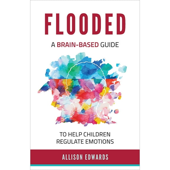 Flooded : A Brain-Based Guide to Help Children Regulate Emotions (Paperback)