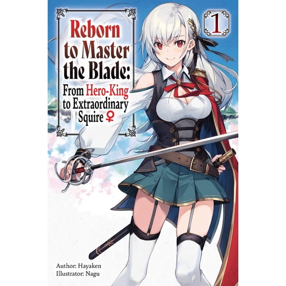 Reborn to Master the Blade: From Hero-Ki: Reborn to Master the Blade: From Hero-King to Extraordinary Squire, Vol. 1 (light novel) (Series #1) (Paperback)