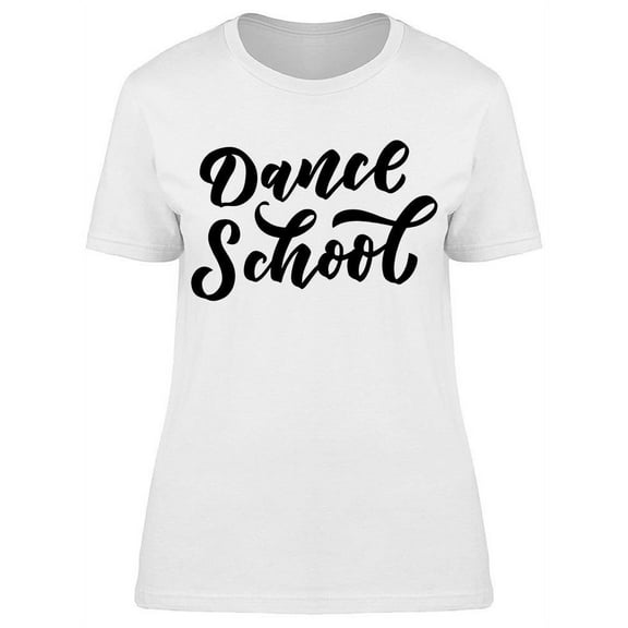 Dance School Text T-Shirt Women -Image by Shutterstock, Female x-Large