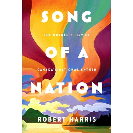 Song of a Nation : The Untold Story of Canada's National (Indian National Anthem Best)
