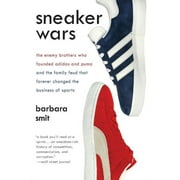 BARBARA SMIT Sneaker Wars: The Enemy Brothers Who Founded Adidas and Puma and the Family Feud That Forever Changed the Business of Sports (Paperback)