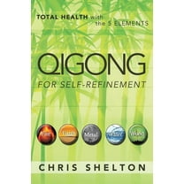 Qigong for Self-Refinement: Total Health with the 5 Elements (Paperback)