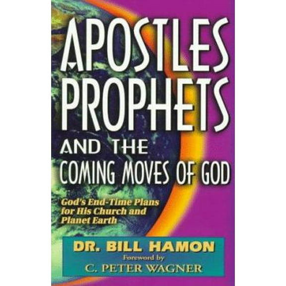 Pre-Owned Apostles, Prophets and the Coming Moves of God: God's End-Time Plans for His Church and Planet Earth (Paperback) 0939868091 9780939868094
