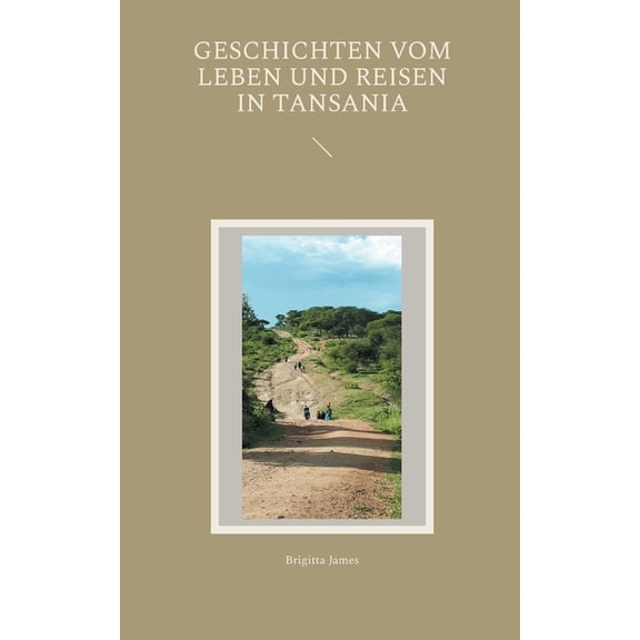 Geschichten vom Leben und Reisen in Tansania, (Paperback)