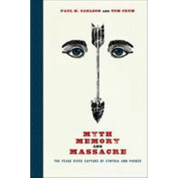 Pre-Owned Myth, Memory, and Massacre: The Pease River Capture of Cynthia Ann Parker (Paperback) 0896727467 9780896727465