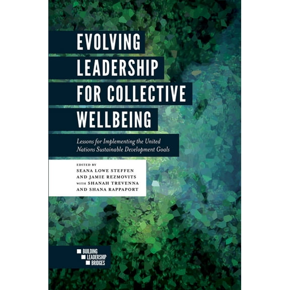 Evolving Leadership for Collective Wellbeing: Lessons for Implementing the United Nations Sustainable Development Goals (Paperback)