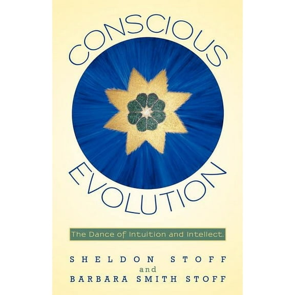 Conscious Evolution: The Dance of Intuition and Intellect., (Paperback)