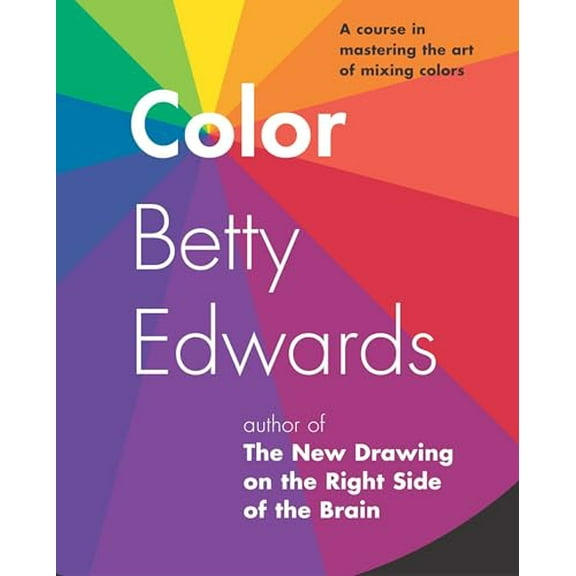 Pre-Owned Color by Betty Edwards: A Course in Mastering the Art of Mixing Colors