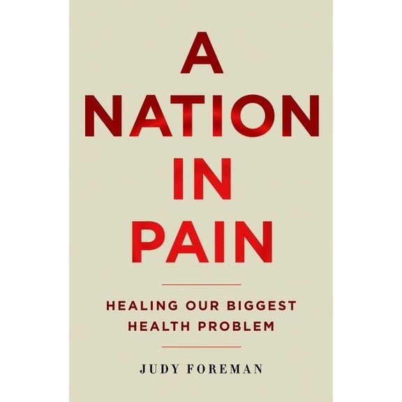 A Nation in Pain: Healing Our Biggest Health Problem, (Paperback)