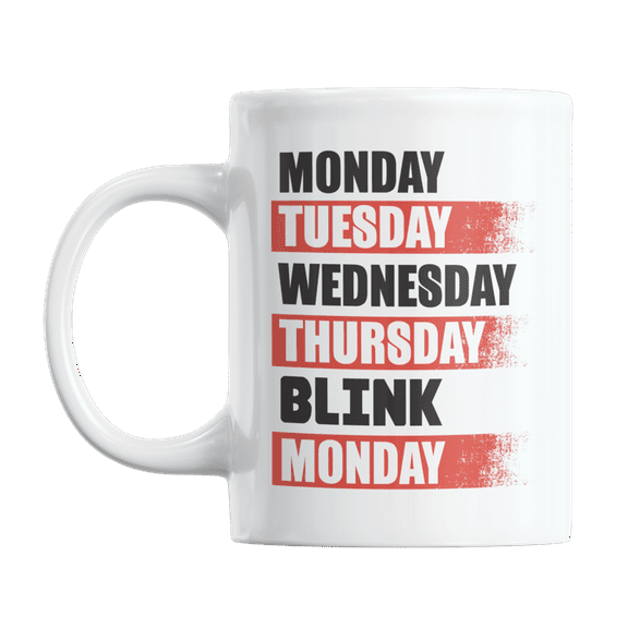Monday Through Thursday Blink, Funny Weekend Sayings Coffee & Tea Gift Mug (11oz)