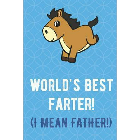 Worlds Best Farter I Mean Father: Jumping Brown and White Horse Funny Cute Father's Day Journal Notebook From Sons Daughters Girls and Boys of All Age (Best Horse Trainers In The World)