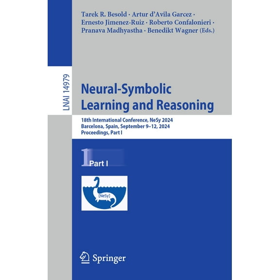 Neural-Symbolic Learning and Reasoning: 18th International Conference, Nesy 2024, Barcelona, Spain, September 9-12, 2024, (Paperback)
