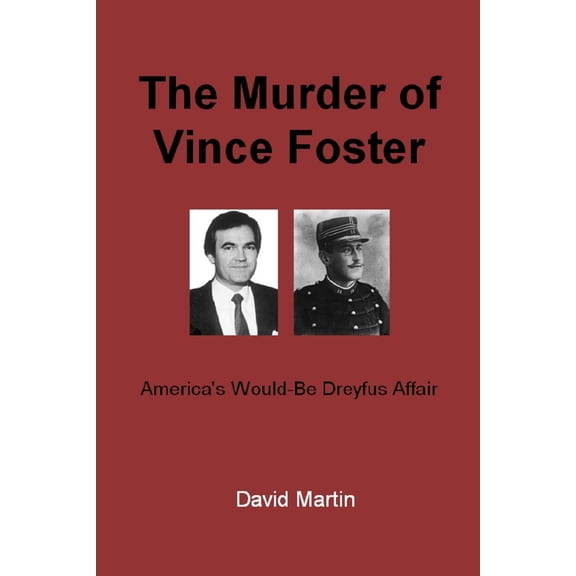 The Murder of Vince Foster: America's Would-Be Dreyfus Affair, (Paperback)