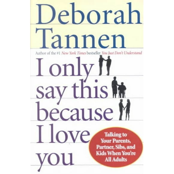 Pre-owned I Only Say This Because I Love You : Talking to Your Parents, Partner, Sibs, and Kids When You're All Adults, Paperback by Tannen, Deborah, ISBN 0345407520, ISBN-13 9780345407528