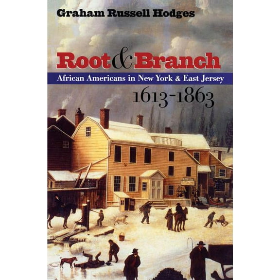The John Hope Franklin African American Root and Branch: African Americans in New York and East Jersey, 1613-1863, (Paperback)