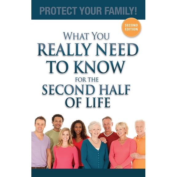 What You Really Need To Know For The Second Half Of Life : Protect Your Family! (Paperback)