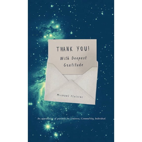 Thank You! With Deepest Gratitude: An Appreciation of Gratitude for Universe, Community, Individual, (Hardcover)
