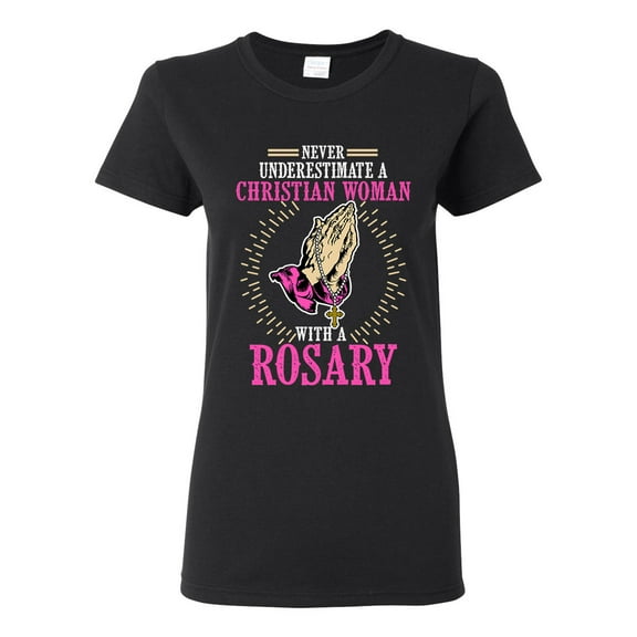 Ladies Never Underestimate A Christian Woman With A Rosary DT T-Shirt Tee