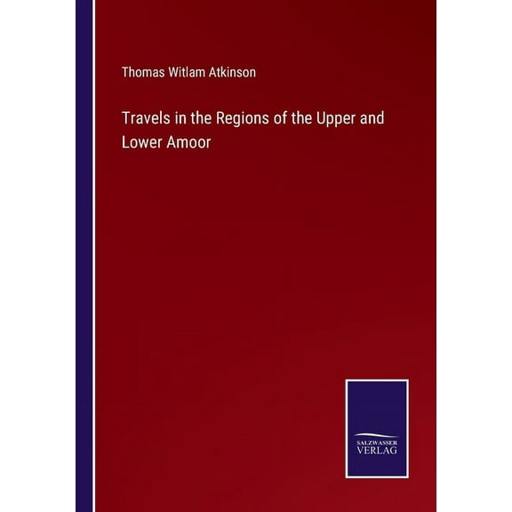 Travels in the Regions of the Upper and Lower Amoor