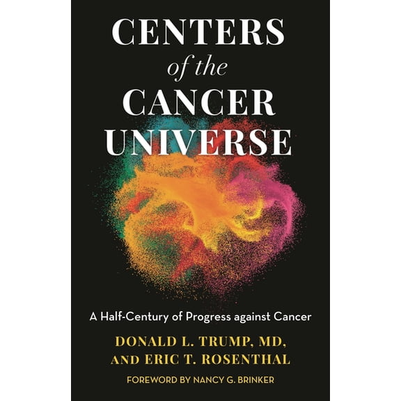 Centers of the Cancer Universe: A Half-Century of Progress Against Cancer, (Hardcover)