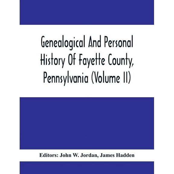 Genealogical And Personal History Of Fayette County, Pennsylvania (Volume II), (Paperback)