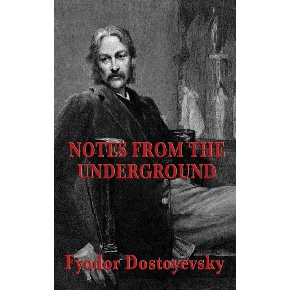 Notes from the Underground: A Psychological Novel of Isolation, Freedom, and Modern Thought, (Hardcover)