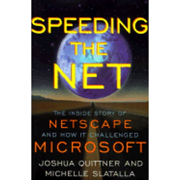 Pre-Owned Speeding the Net : The Inside Story of Netscape and How It Challenged Microsoft and Changed the World 9780871137098 Used