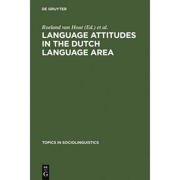Topics in Sociolinguistics Language Attitudes in the Dutch Language Area, Book 5, (Hardcover)