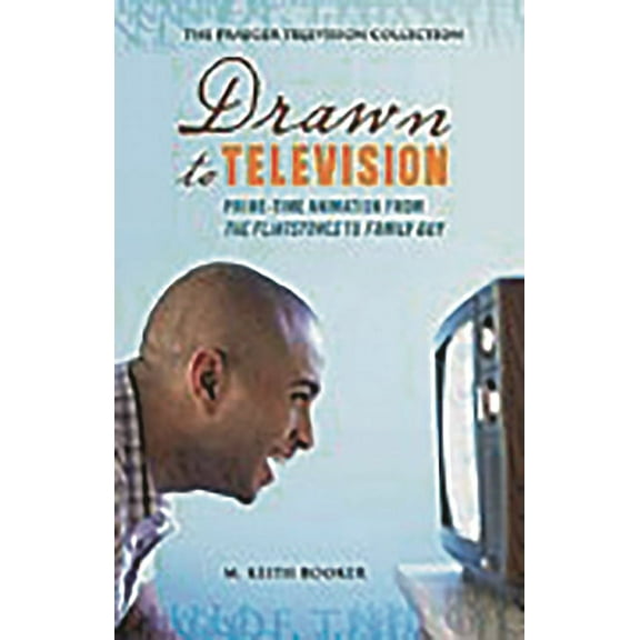 Praeger Television Collection Drawn to Television: Prime-Time Animation from the Flintstones to Family Guy, (Hardcover)