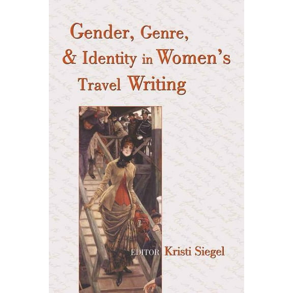 Gender, Genre, and Identity in Women's Travel Writing, (Paperback)