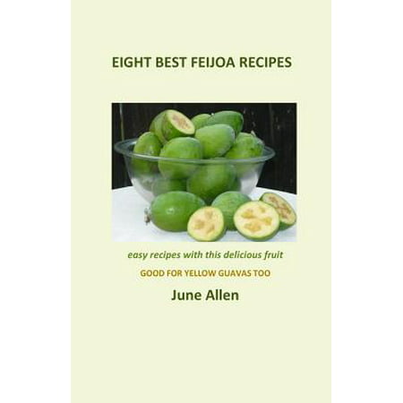 Eight Best Feijoa Recipes : Good for Yellow Guavas Too. a Skinny
