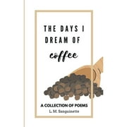 The Days I Dream of Coffee (Paperback) by L M Sanguinette