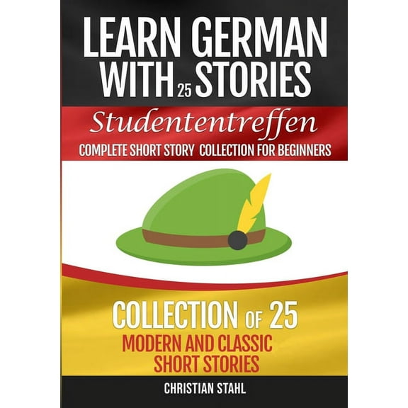 Learn German with Stories Studententreffen Complete Short Story Collection for Beginners: Collection of 25 Modern and Classic Short Stories (Paperback)