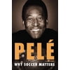 Why Soccer Matters: A Look at More Than Sixty Years of International Soccer, (Paperback)