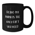 thumbnail image 2 of Funny Mama Gifts from Men to Women - Black Coffee Mug for Birthday 'Being My Mama Is The Only Gift You Need', 2 of 4