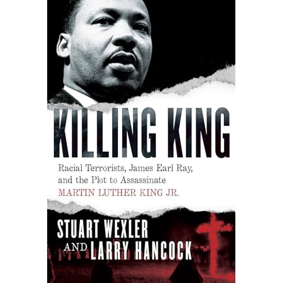 Pre-Owned Killing King: Racial Terrorists, James Earl Ray, and the Plot to Assassinate Martin Luther King Jr., 9781619029194, 1619029197, Hardcover,